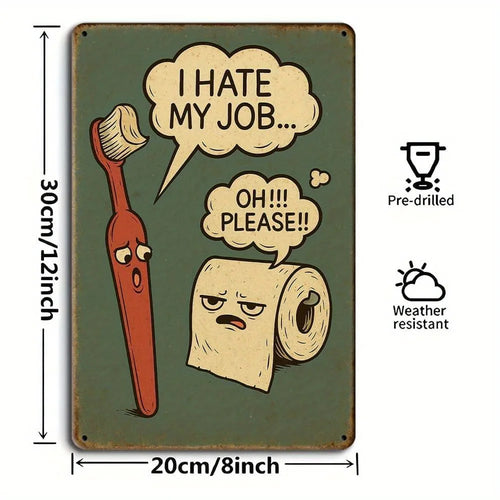 "I Hate My Job..." funny bathroom metal sign, 8x12 inch.