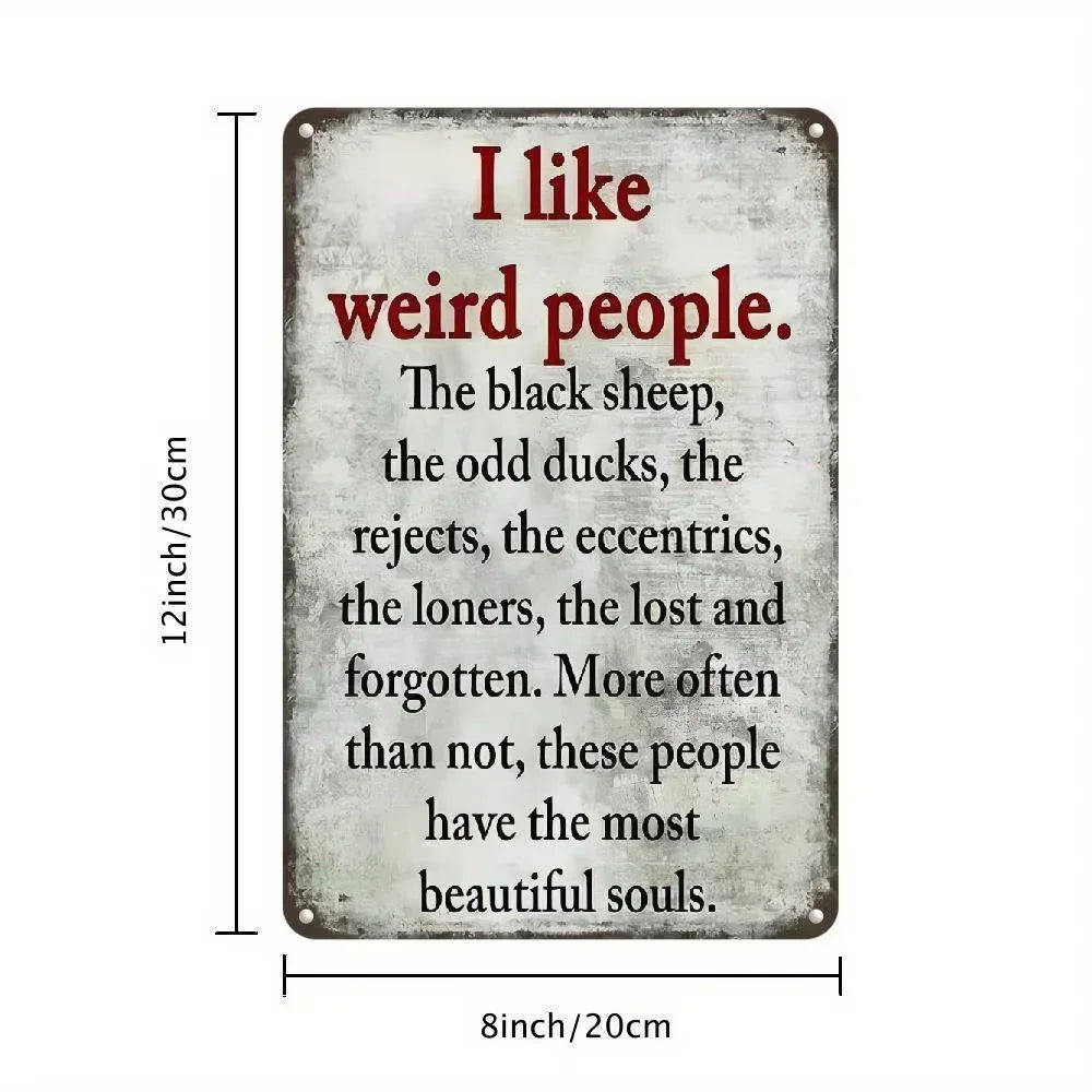 Unrivaled Vintage Metal Sign. "I Like Weird People", Rustic Design. Lightweight for Home, Bar, Cafe.
