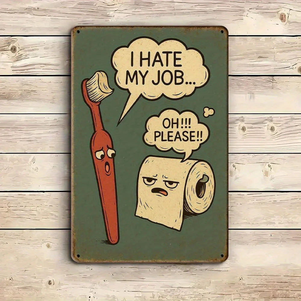 "I Hate My Job..." funny bathroom metal sign, 8x12 inch.