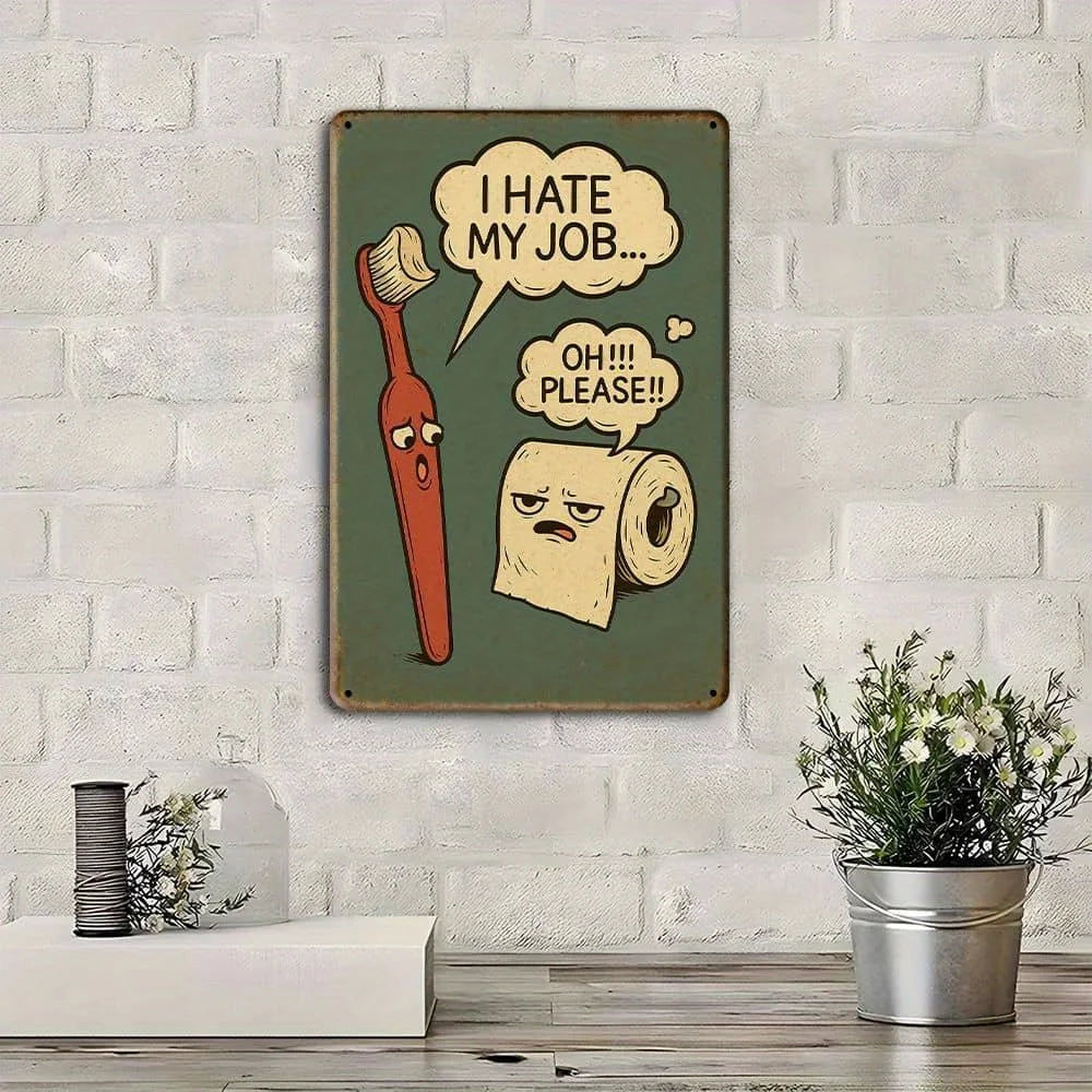 "I Hate My Job..." funny bathroom metal sign, 8x12 inch.